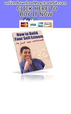 Product picture How To Build Your Self Esteem In Just One Weekend