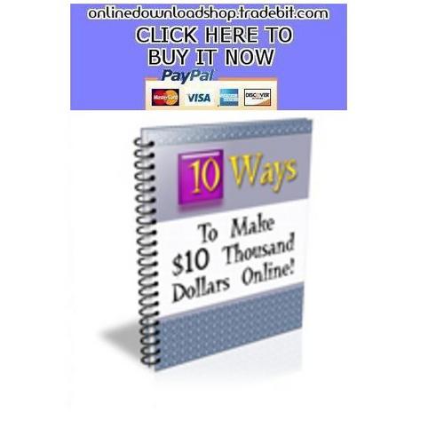 Product picture 10 Ways To Make $10 Thousand Dollars Online